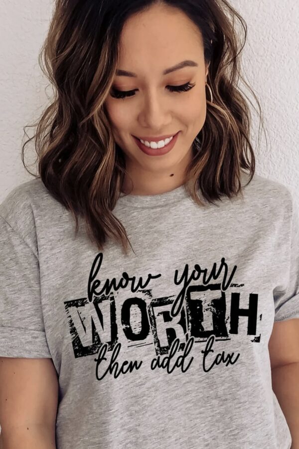 Know Your Worth And Then Add Tax Tee, ISF