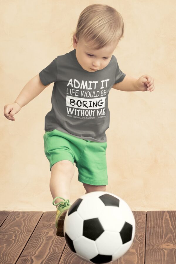 Nica Noel® Little Masters Boys Tee, Life Would Be Boring Without Me.